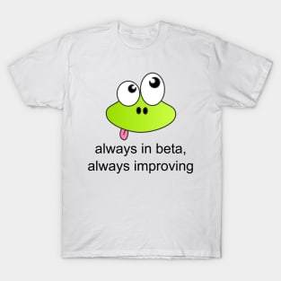 Always in Beta, Always Improving T-Shirt